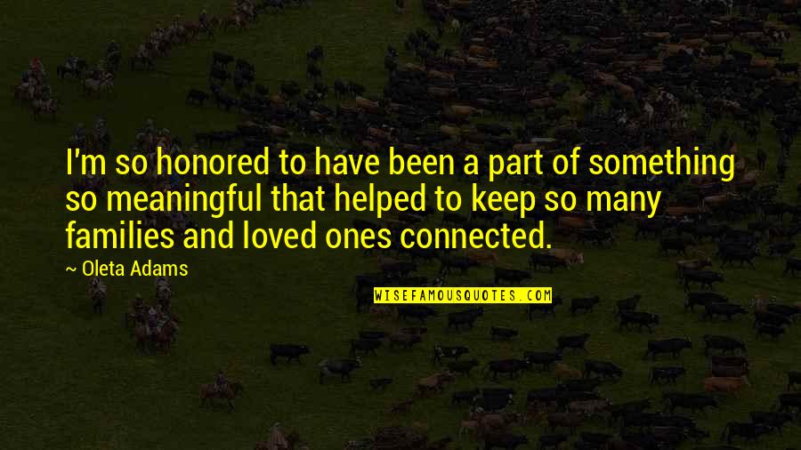 Loved Ones Quotes By Oleta Adams: I'm so honored to have been a part Loved Ones Quotes By Oleta Adams: I'm so honored to have been a part