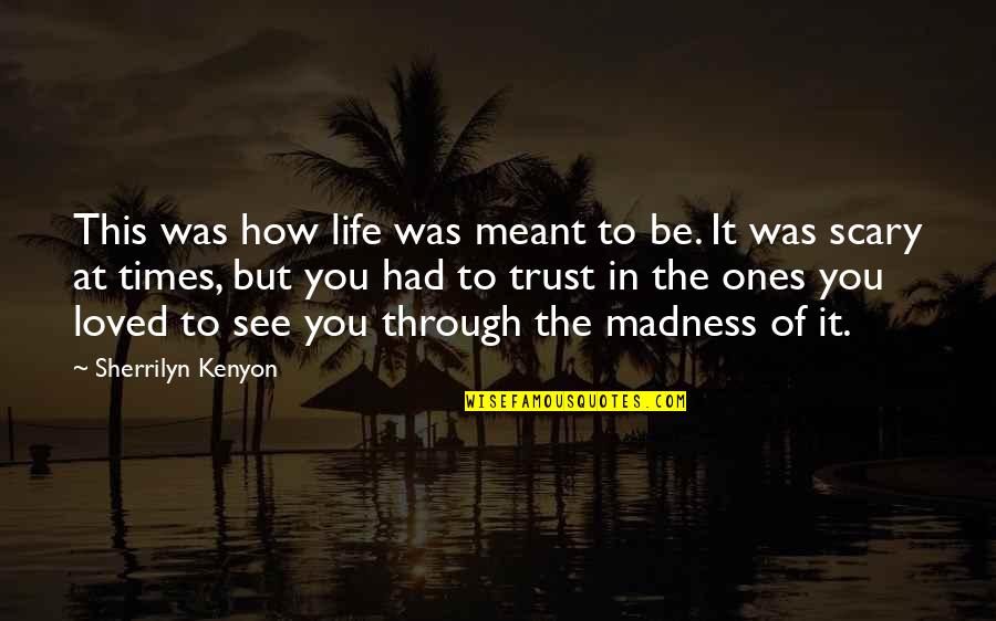 Loved Ones Quotes By Sherrilyn Kenyon: This was how life was meant to be.