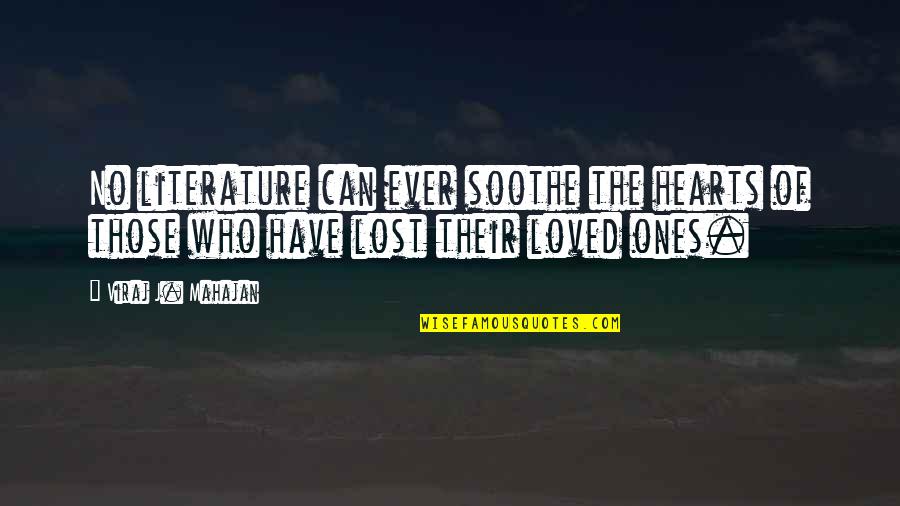 Loved Ones We Lost Quotes By Viraj J. Mahajan: No literature can ever soothe the hearts of
