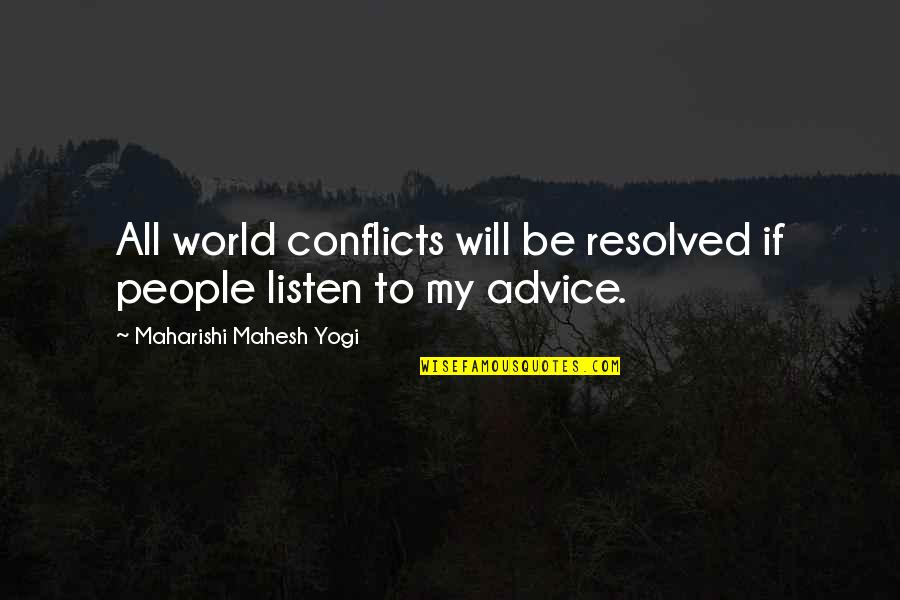 Loved Ones Who Are Sick Quotes By Maharishi Mahesh Yogi: All world conflicts will be resolved if people
