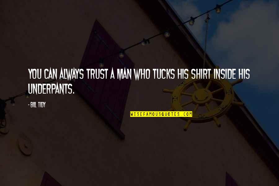 Loved Ones Who Have Died Quotes By Bill Tidy: You can always trust a man who tucks
