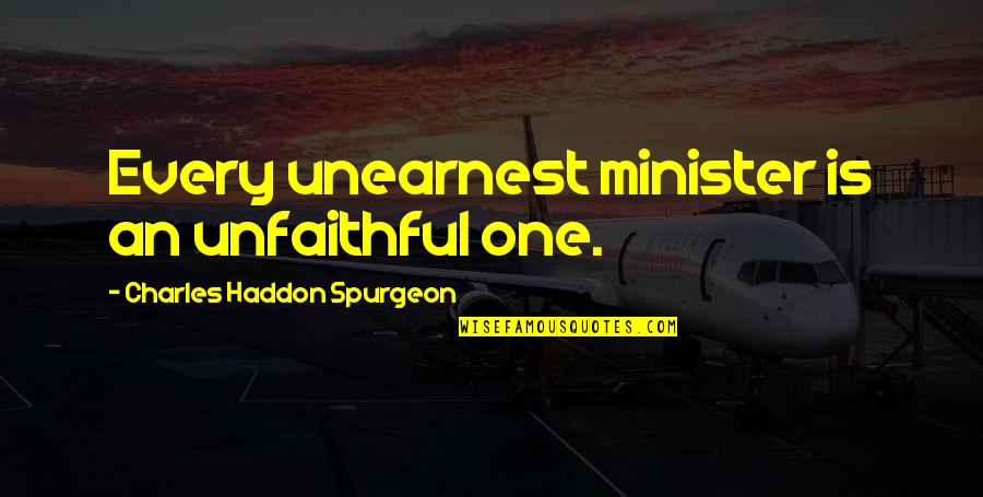 Loved Ones With Addiction Quotes By Charles Haddon Spurgeon: Every unearnest minister is an unfaithful one.