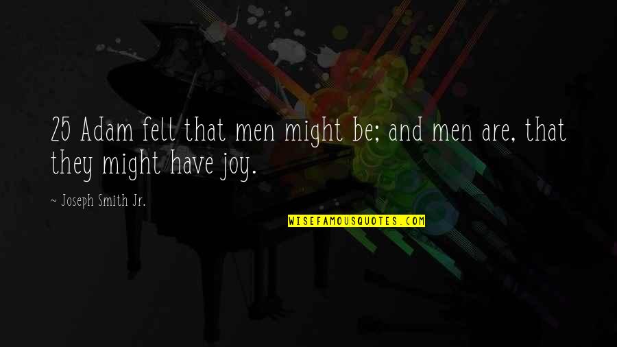 Loved Ones With Cancer Quotes By Joseph Smith Jr.: 25 Adam fell that men might be; and