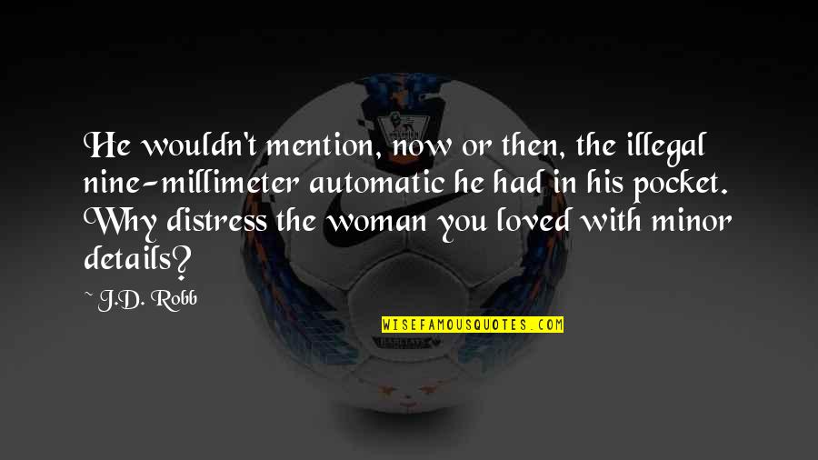 Loved Woman Quotes By J.D. Robb: He wouldn't mention, now or then, the illegal Loved Woman Quotes By J.D. Robb: He wouldn't mention, now or then, the illegal