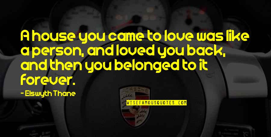 Loved You Then Quotes By Elswyth Thane: A house you came to love was like