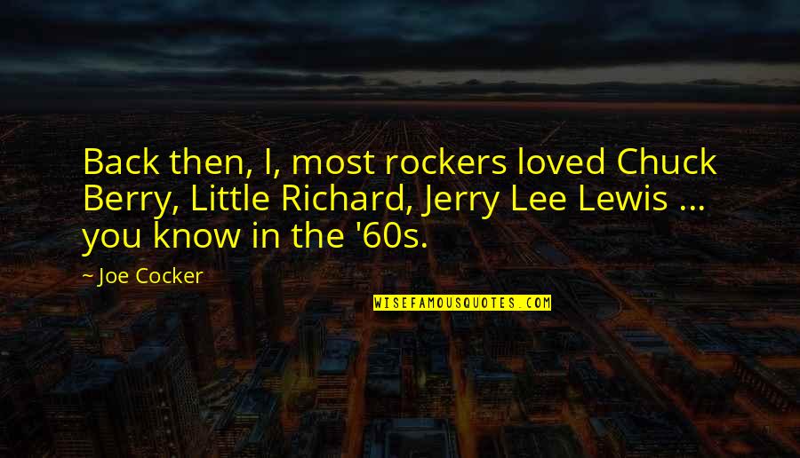 Loved You Then Quotes By Joe Cocker: Back then, I, most rockers loved Chuck Berry,