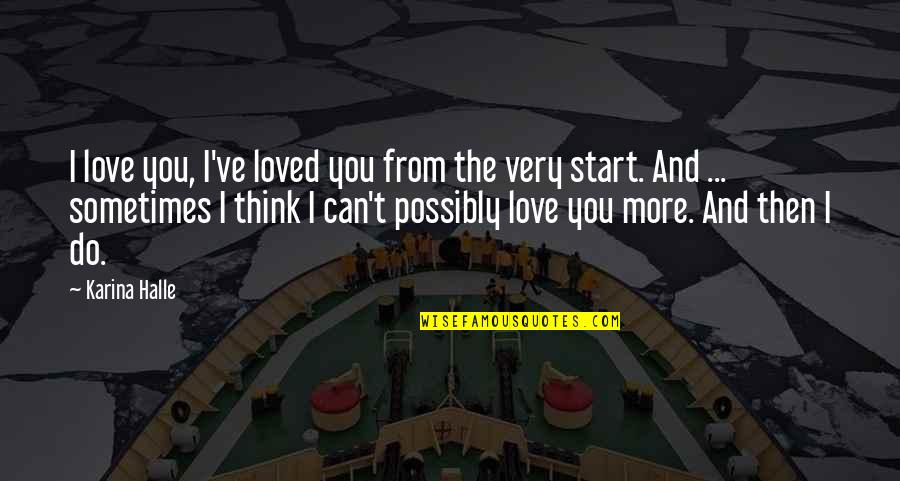 Loved You Then Quotes By Karina Halle: I love you, I've loved you from the