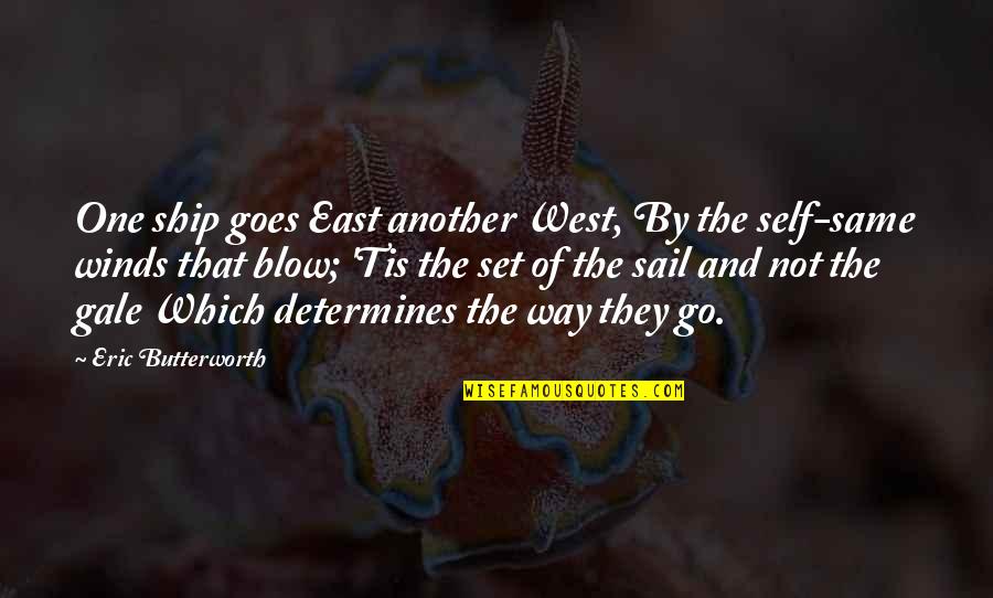 Loveday Quotes By Eric Butterworth: One ship goes East another West, By the