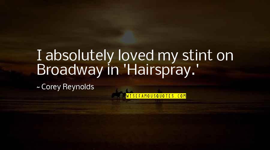 Loved'st Quotes By Corey Reynolds: I absolutely loved my stint on Broadway in