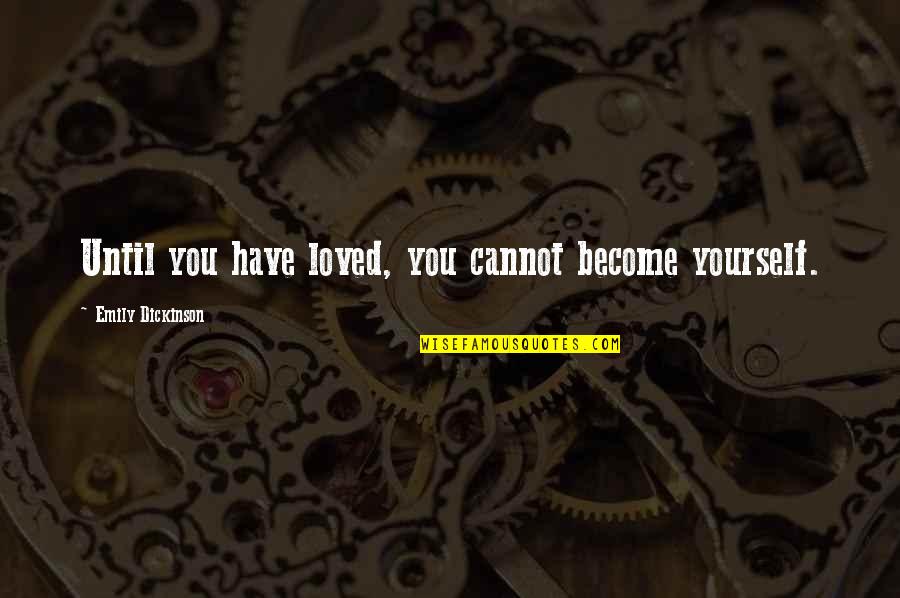 Loved'st Quotes By Emily Dickinson: Until you have loved, you cannot become yourself.