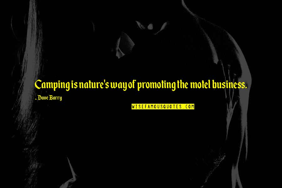 Lovefor Quotes By Dave Barry: Camping is nature's way of promoting the motel