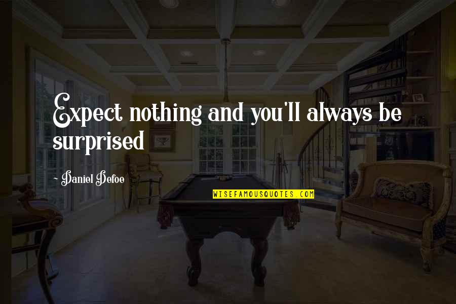 Loveitts Auction Quotes By Daniel Defoe: Expect nothing and you'll always be surprised