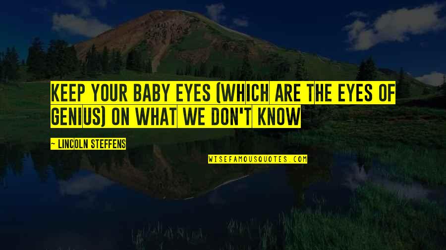 Loveitts Field Quotes By Lincoln Steffens: Keep your baby eyes (which are the eyes