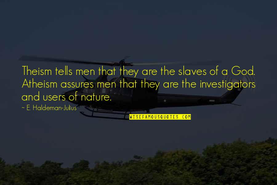 Lovejoy Memorable Quotes By E. Haldeman-Julius: Theism tells men that they are the slaves
