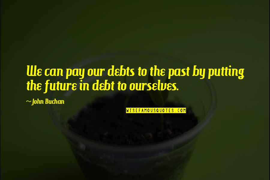 Lovejoys Florence Quotes By John Buchan: We can pay our debts to the past