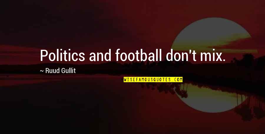 Lovejoys Florence Quotes By Ruud Gullit: Politics and football don't mix. Lovejoys Florence Quotes By Ruud Gullit: Politics and football don't mix.