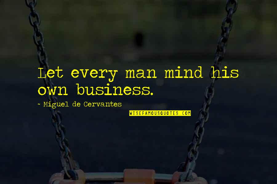 Lovejoys Redwood Quotes By Miguel De Cervantes: Let every man mind his own business.