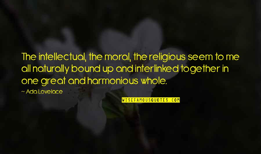 Lovelace's Quotes By Ada Lovelace: The intellectual, the moral, the religious seem to