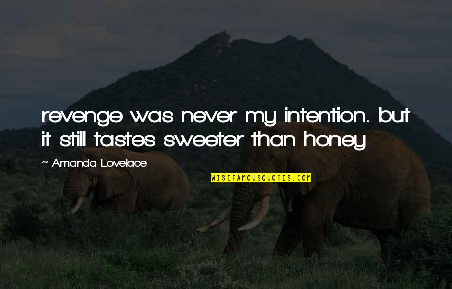 Lovelace's Quotes By Amanda Lovelace: revenge was never my intention.-but it still tastes
