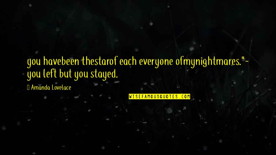 Lovelace's Quotes By Amanda Lovelace: you havebeen thestarof each everyone ofmynightmares."- you left