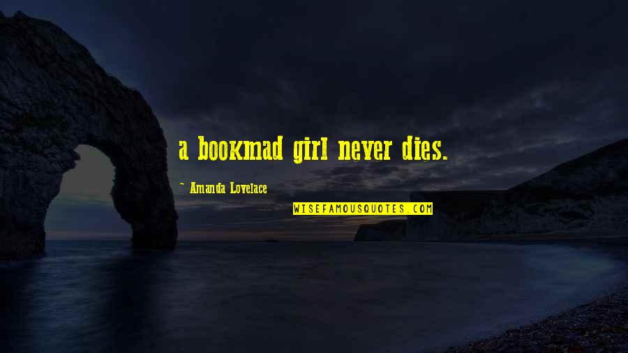 Lovelace's Quotes By Amanda Lovelace: a bookmad girl never dies.