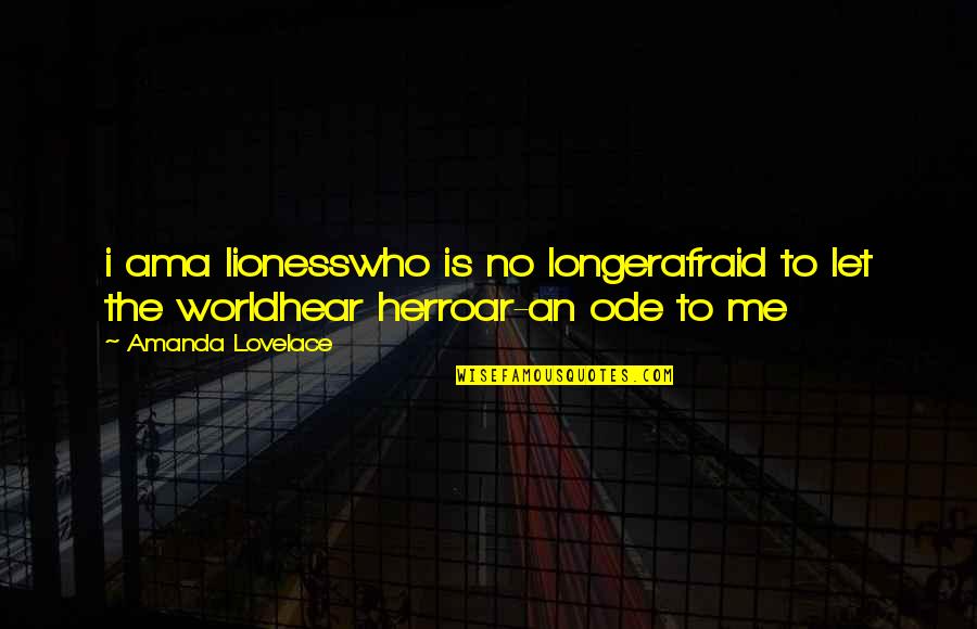 Lovelace's Quotes By Amanda Lovelace: i ama lionesswho is no longerafraid to let