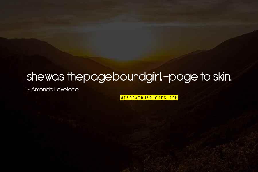 Lovelace's Quotes By Amanda Lovelace: shewas thepageboundgirl.-page to skin.