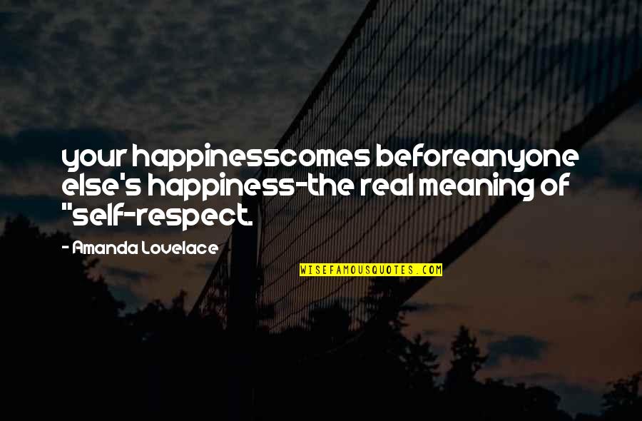 Lovelace's Quotes By Amanda Lovelace: your happinesscomes beforeanyone else's happiness-the real meaning of