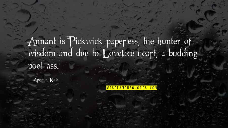 Lovelace's Quotes By Aporva Kala: Annant is Pickwick paperless, the hunter of wisdom
