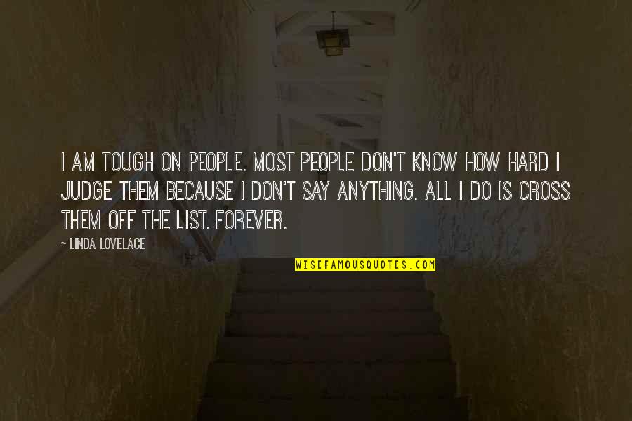 Lovelace's Quotes By Linda Lovelace: I am tough on people. Most people don't