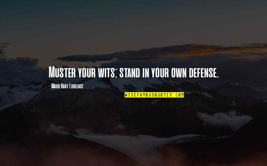 Lovelace's Quotes By Maud Hart Lovelace: Muster your wits: stand in your own defense.