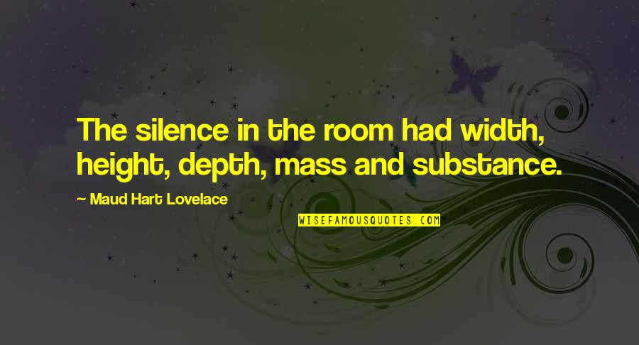 Lovelace's Quotes By Maud Hart Lovelace: The silence in the room had width, height,