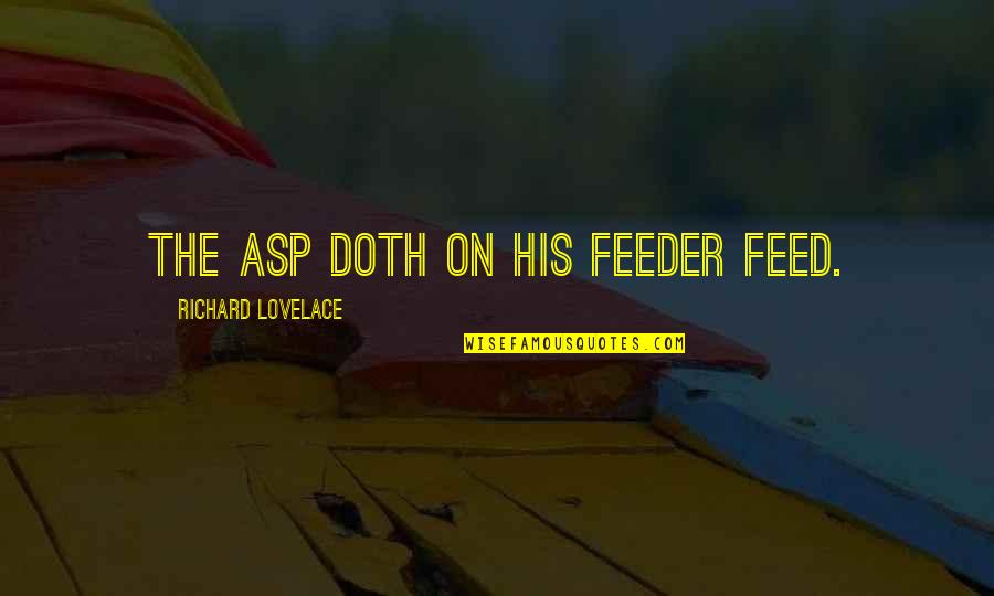 Lovelace's Quotes By Richard Lovelace: The asp doth on his feeder feed.