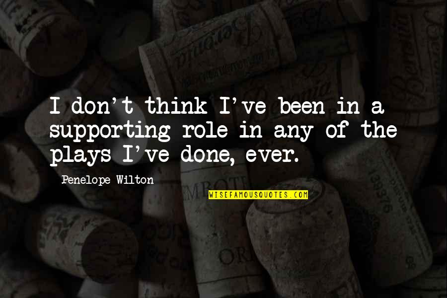 Lovelanguage Quotes By Penelope Wilton: I don't think I've been in a supporting