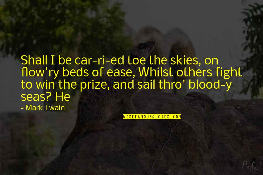 Loveless Anime Quotes By Mark Twain: Shall I be car-ri-ed toe the skies, on