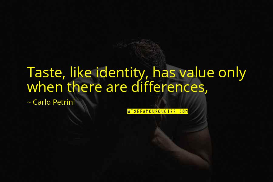 Loveless Soubi Quotes By Carlo Petrini: Taste, like identity, has value only when there Loveless Soubi Quotes By Carlo Petrini: Taste, like identity, has value only when there