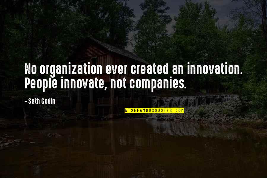 Loveless Tagalog Quotes By Seth Godin: No organization ever created an innovation. People innovate,