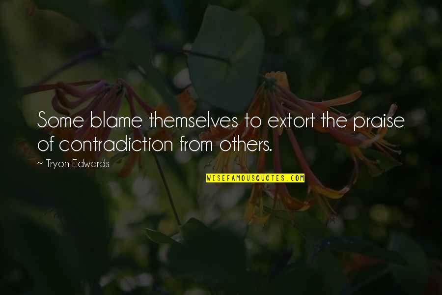 Loveless Tumblr Quotes By Tryon Edwards: Some blame themselves to extort the praise of