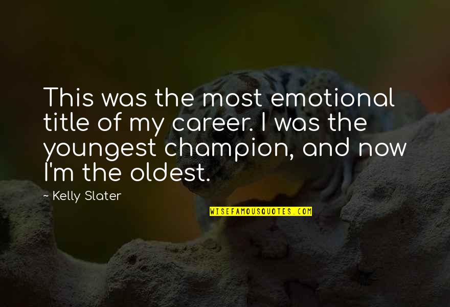 Lovelessness Quotes By Kelly Slater: This was the most emotional title of my