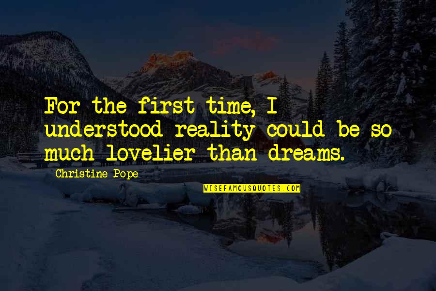 Lovelier Quotes By Christine Pope: For the first time, I understood reality could