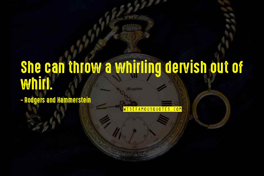 Lovelier Synonyms Quotes By Rodgers And Hammerstein: She can throw a whirling dervish out of