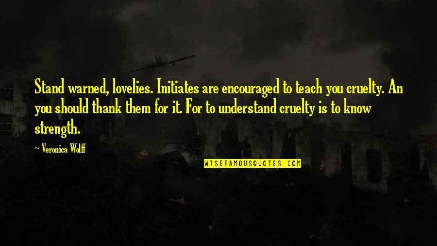 Lovelies Quotes By Veronica Wolff: Stand warned, lovelies. Initiates are encouraged to teach