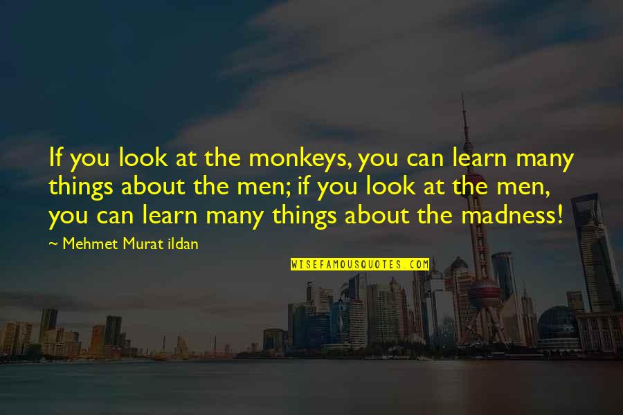 Loveliest Couple Quotes By Mehmet Murat Ildan: If you look at the monkeys, you can