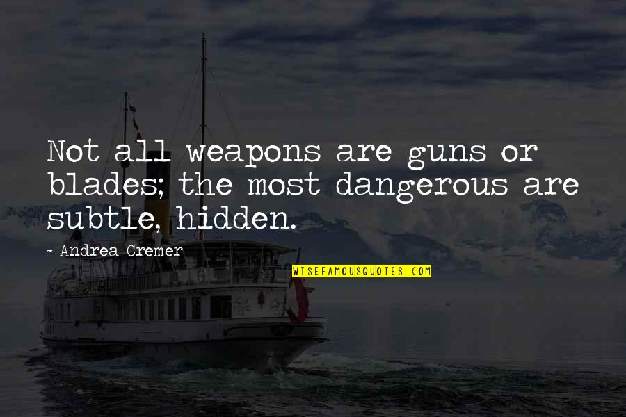 Loveliest Friendship Quotes By Andrea Cremer: Not all weapons are guns or blades; the