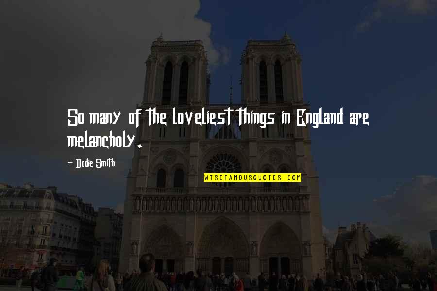 Loveliest Quotes By Dodie Smith: So many of the loveliest things in England