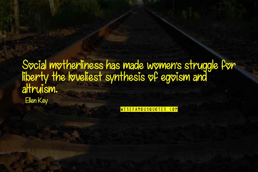 Loveliest Quotes By Ellen Key: Social motherliness has made women's struggle for liberty