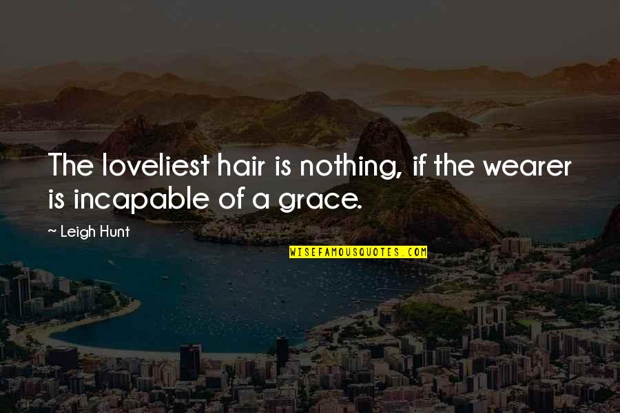 Loveliest Quotes By Leigh Hunt: The loveliest hair is nothing, if the wearer