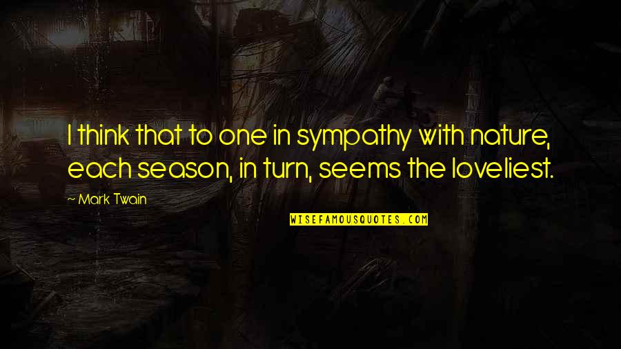Loveliest Quotes By Mark Twain: I think that to one in sympathy with