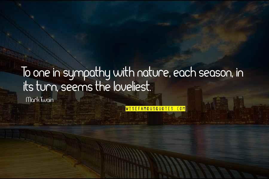 Loveliest Quotes By Mark Twain: To one in sympathy with nature, each season,