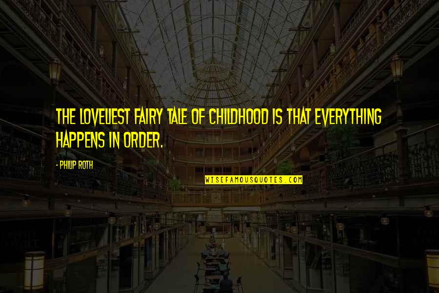 Loveliest Quotes By Philip Roth: The loveliest fairy tale of childhood is that
